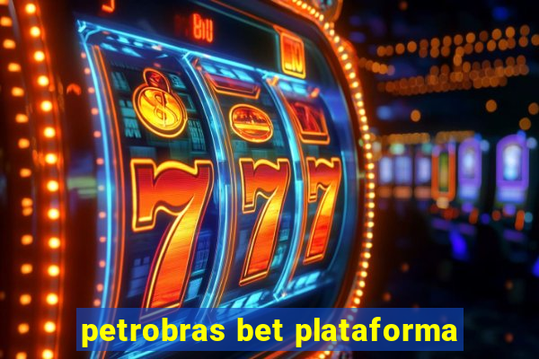 petrobras bet plataforma