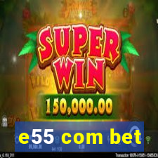 e55 com bet