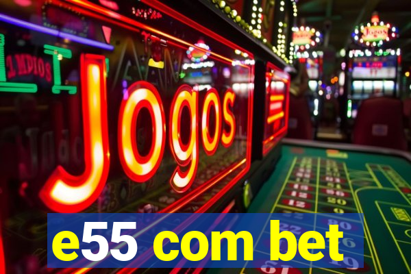 e55 com bet