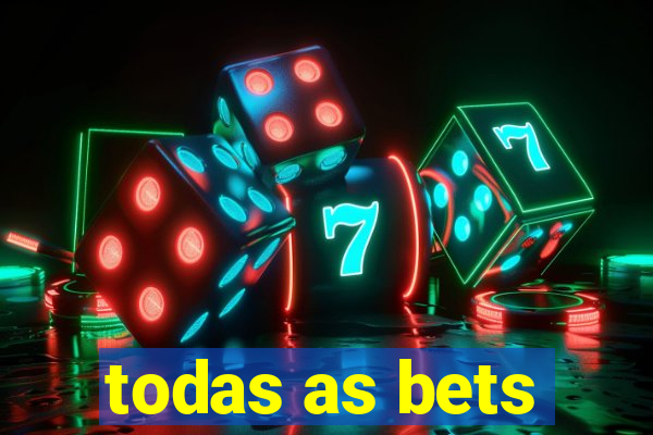 todas as bets