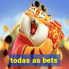 todas as bets