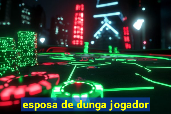 esposa de dunga jogador