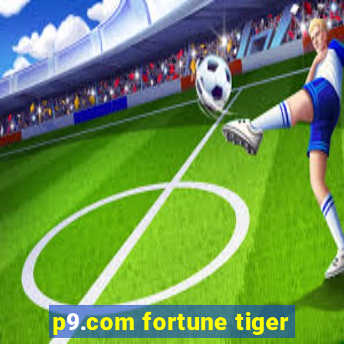 p9.com fortune tiger