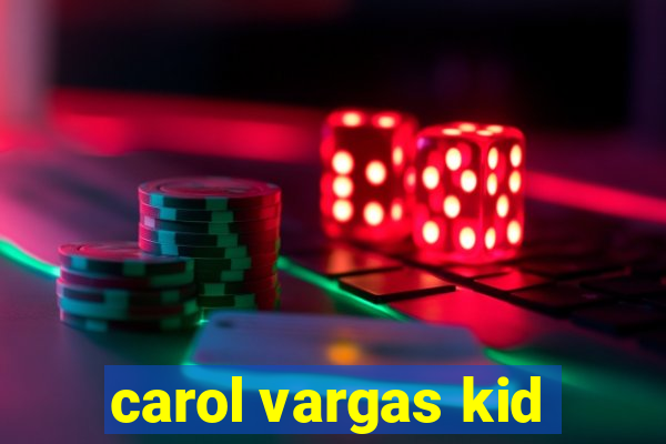 carol vargas kid