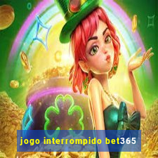 jogo interrompido bet365