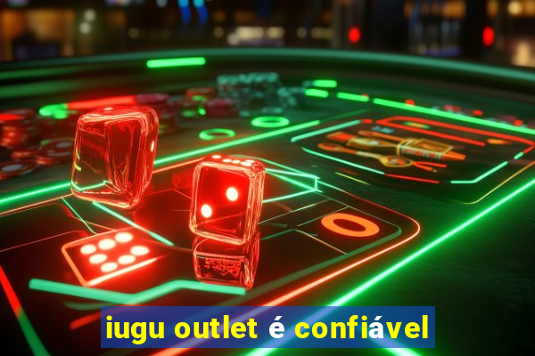 iugu outlet é confiável