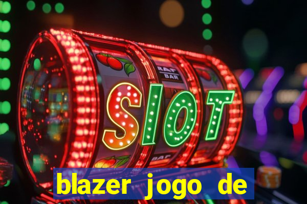 blazer jogo de ganhar dinheiro