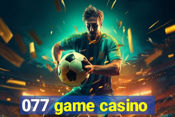 077 game casino