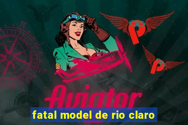 fatal model de rio claro