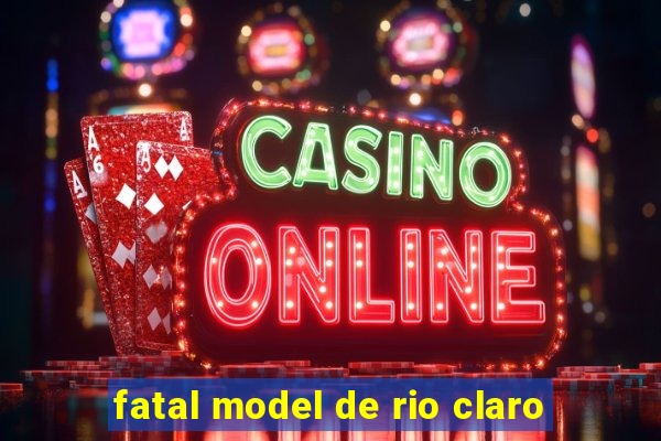 fatal model de rio claro