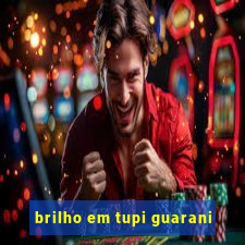 brilho em tupi guarani