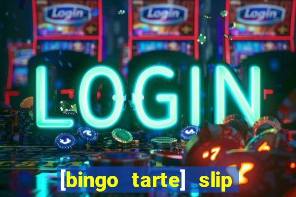 [bingo tarte] slip & stop