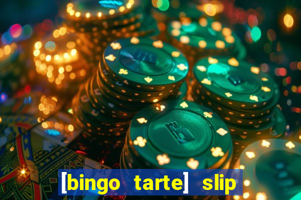 [bingo tarte] slip & stop