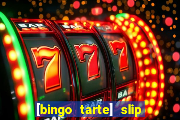 [bingo tarte] slip & stop