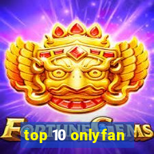 top 10 onlyfan