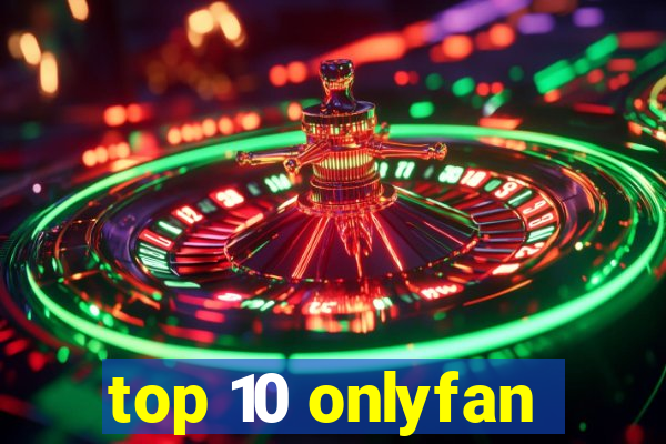 top 10 onlyfan