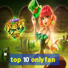 top 10 onlyfan