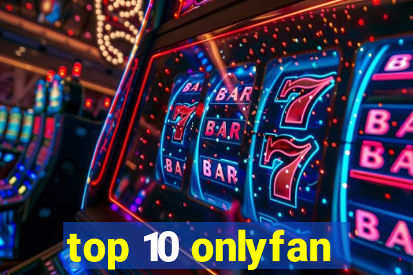 top 10 onlyfan