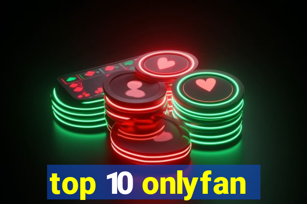 top 10 onlyfan