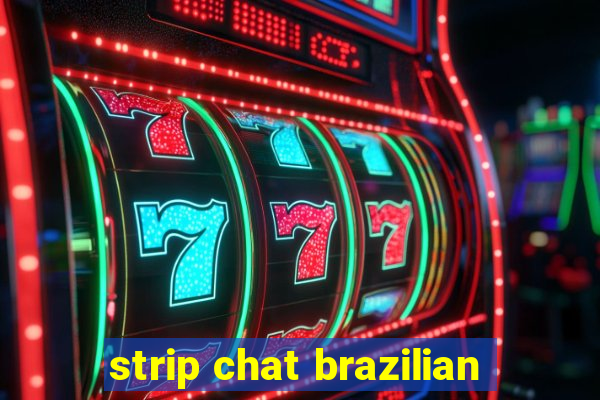 strip chat brazilian