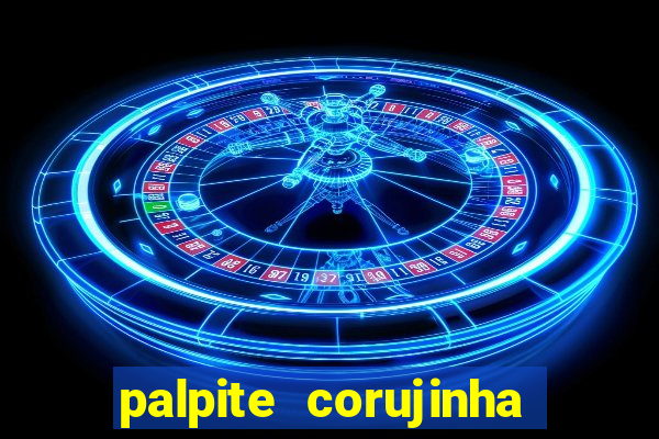 palpite corujinha de hoje