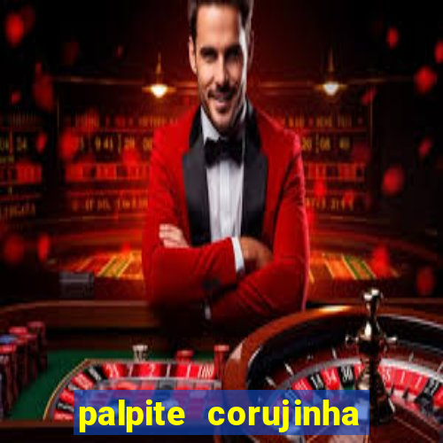 palpite corujinha de hoje