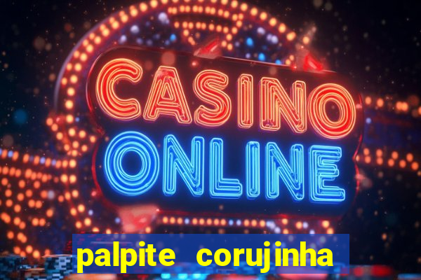 palpite corujinha de hoje