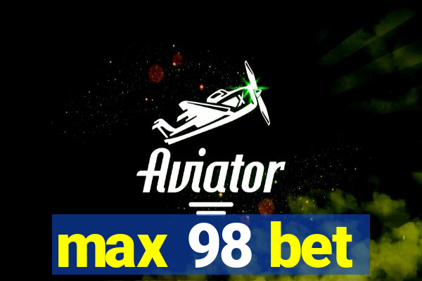 max 98 bet