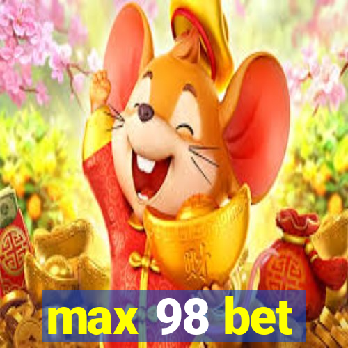 max 98 bet