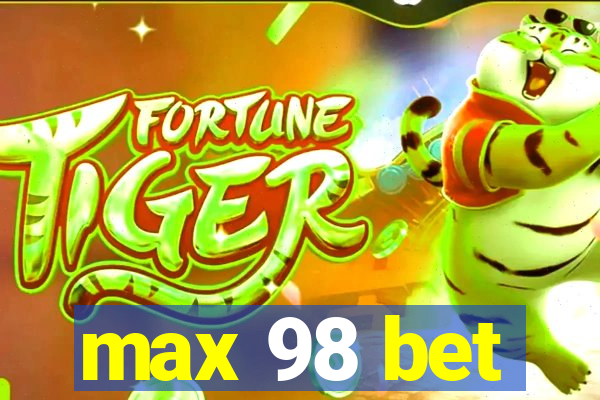 max 98 bet