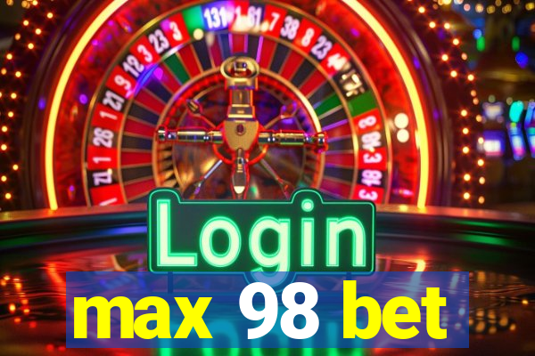 max 98 bet