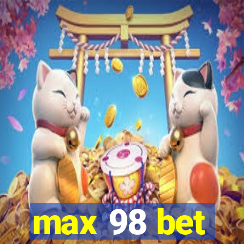 max 98 bet