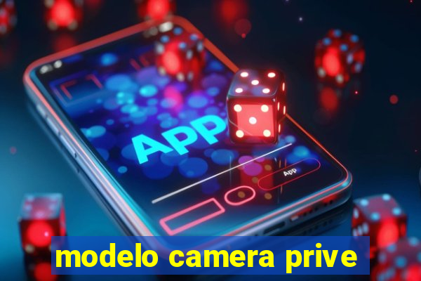 modelo camera prive