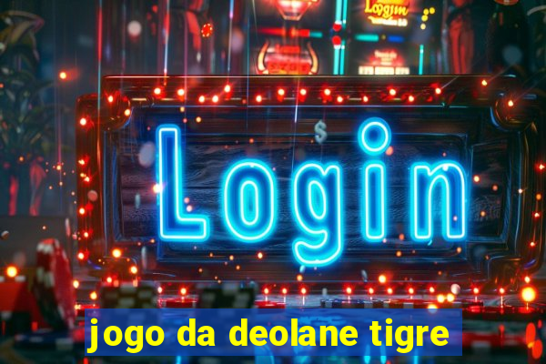 jogo da deolane tigre