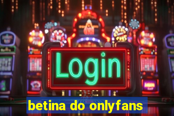 betina do onlyfans