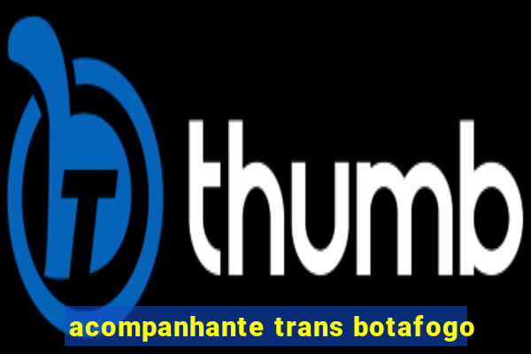 acompanhante trans botafogo