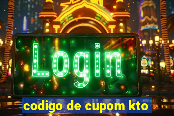 codigo de cupom kto