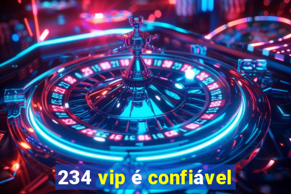 234 vip é confiável