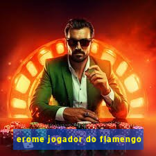 erome jogador do flamengo