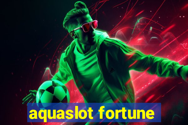 aquaslot fortune