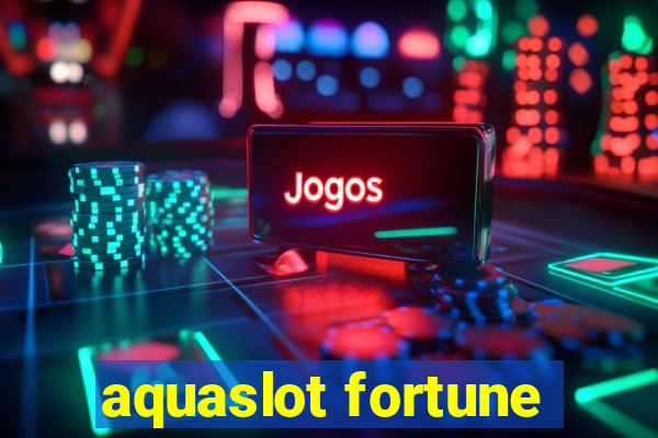 aquaslot fortune