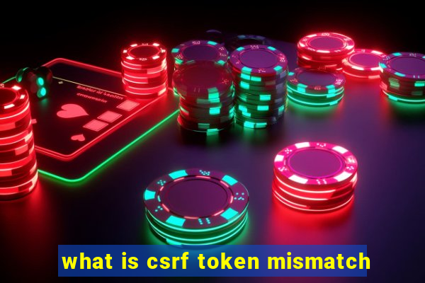 what is csrf token mismatch