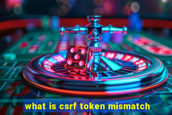 what is csrf token mismatch