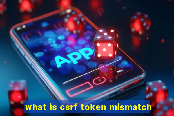 what is csrf token mismatch