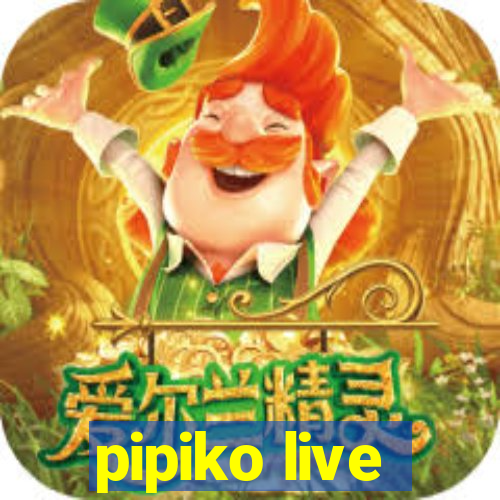 pipiko live