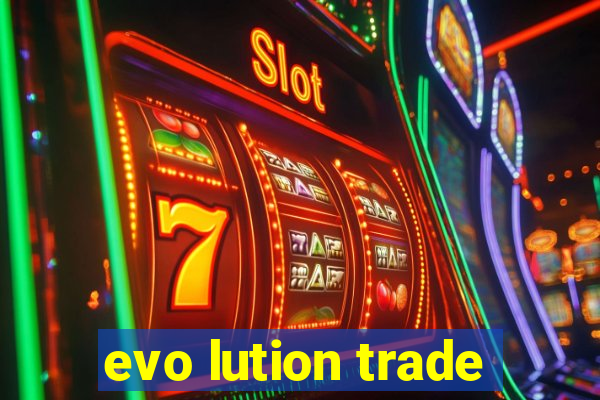 evo lution trade