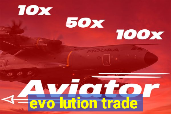 evo lution trade