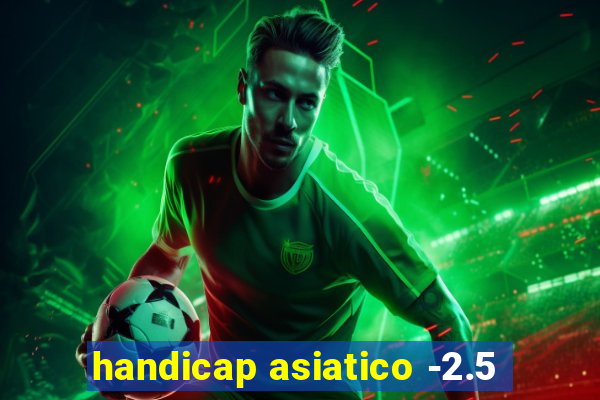 handicap asiatico -2.5