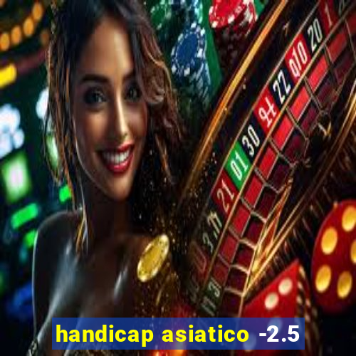 handicap asiatico -2.5