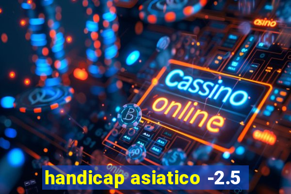 handicap asiatico -2.5